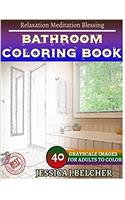 BATHROOM Coloring book for Adults Relaxation Meditation Blessing: Sketches Coloring Book 40 Grayscale Images