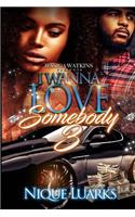 I Wanna Love Somebody 3