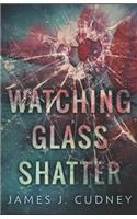 Watching Glass Shatter