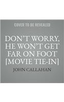 Don't Worry, He Won't Get Far on Foot [movie Tie-In]
