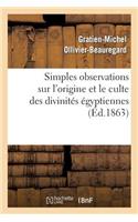 Simples Observations Sur l'Origine Et Le Culte Des Divinités Égyptiennes