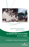 La Mission Dans Tous Ses États (Xixe-Xxie Siècle): Circulations Et Réseaux Transnationaux