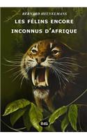 Les Félins Encore Inconnus d'Afrique: (Bibliothèque Heuvelmansienne)