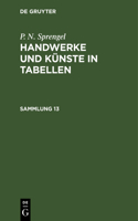 P. N. Sprengel: Handwerke Und Künste in Tabellen. Sammlung 13