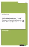 Strategisches Management. Change Management, Strategieimplementierung, Balanced Scorecard, Unternehmensethik