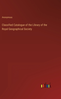 Classified Catalogue of the Library of the Royal Geographical Society
