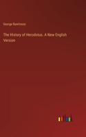 History of Herodotus. A New English Version