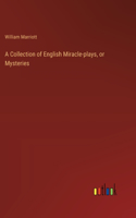 A Collection of English Miracle-plays, or Mysteries