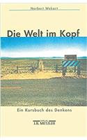 Die Welt im Kopf: Ein Kursbuch des Denkens
