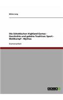 Die Schottischen Highland Games. Ihre Geschichte und gelebte Tradition: Sport - Wettkampf - Mythos(German)
