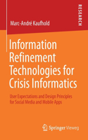 Information Refinement Technologies for Crisis Informatics: User Expectations and Design Principles for Social Media and Mobile Apps