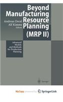 Beyond Manufacturing Resource Planning (MRP II)
