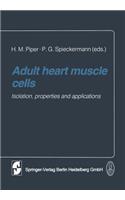 Adult Heart Muscle Cells: Isolation, Properties and Applications