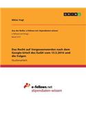 Das Recht auf Vergessenwerden nach dem Google-Urteil des EuGH vom 13.5.2014 und die Folgen: (German)