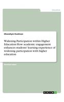 Widening Participation within Higher Education How academic engagement enhances students' learning experience of widening participation with higher education