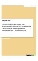Wertorientierte Steuerung von Unternehmen mithilfe des Performance Measurement am Beispiel eines internationalen Chemiekonzerns