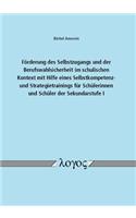 Forderung Des Selbstzugangs Und Der Berufswahlsicherheit Im Schulischen Kontext Mit Hilfe Eines Selbstkompetenz- Und Strategietrainings Fur Schulerinnen Und Schuler Der Sekundarstufe I