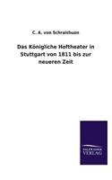 Das Königliche Hoftheater in Stuttgart von 1811 bis zur neueren Zeit: (German)