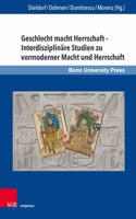 Geschlecht Macht Herrschaft - Interdisziplinare Studien Zu Vormoderner Macht Und Herrschaft