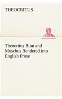 Theocritus Bion and Moschus Rendered into English Prose: (English)
