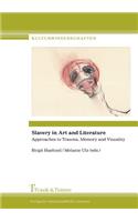 Slavery in Art and Literature. Approaches to Trauma, Memory and Visuality