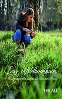 HALALI - Das Wildkochbuch: Wildrezepte mit allerlei aus Wald und Wiese