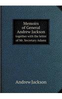 Memoirs of General Andrew Jackson Together with the Letter of Mr. Secretary Adams