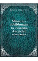 Miniatur-abbildungen der wichtigsten akiurgischen operationen: (German)