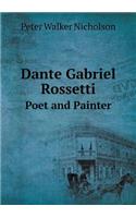 Dante Gabriel Rossetti Poet and Painter