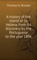 history of the island of St. Helena from its discovery by the Portuguese to the year 1806