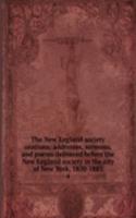 New England society orations; addresses, sermons, and poems delivered before the New England society in the city of New York, 1820-1885