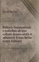 Pollucis Onomasticon: e codicibus ab ipso collatis denuo edidit et adnotavit Ericus Bethe (Latin Edition)