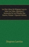 Les Diez Libros De Diogenes Laercio: Sobre Las Vidas, Opiniones Y Sentencias De Los Filosofes Mas Ilustres, Volume 1 (Spanish Edition)