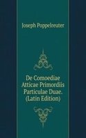 De Comoediae Atticae Primordiis Particulae Duae. (Latin Edition)