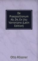 De Praepositionum Ab, De, Ex Usu Varroniano (Latin Edition)