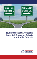 Study of Factors Affecting Parental Choice of Private and Public Schools