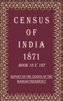 Census of India 1871: Report on The Census of The Madras Presidency Volume Book 13 V. 1st