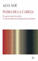Fuera de la cabeza: Por que no somos el cerebro y otras lecciones de la biologia de la consciencia