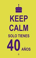 Keep Calm. Solo tienes 40 anos (Fuera de coleccion) (Spanish Edition)