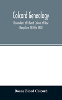 Colcord genealogy. Descendants of Edward Colcord of New Hampshire, 1630 to 1908