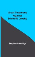 Great Testimony against scientific cruelty