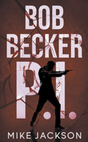 Bob Becker P.I.: (22 Jim Scott Books)