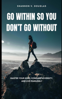 Go Within So You Don't Go Without