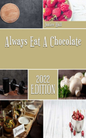 Always Eat A Chocolate: The Chocolate Cookbook