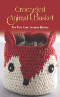 Crocheted Animal Basket: Try This Cute Crochet Basket: Animal-inspired crochet patterns for baskets