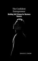 Confident Entrepreneur: Building Self-Esteem for Business Success