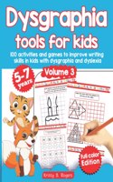 Dysgraphia tools for kids. 100 activities and games to improve writing skills in kids with dysgraphia and dyslexia. Volume 2. 5-7 years. Full Color Edition.