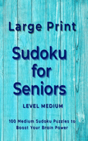Sudoku for Seniors Large Print Level Medium: 100 Medium Sudoku Puzzles to Boost Your Brain Power