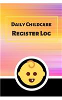 Daily Childcare Register Log: Ideal Sign In And Out Register Log Book For Childminders Daycares, Babysitters Nannies And Preschool (Childcare Attendance Logbook)