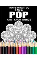 That's What I Do I Am a Pop and I Know Things Mandala Coloring Book for Adults: Funny Stress Relieving Coloring Book for Grandpa